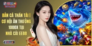 Bắn Cá Thần Tài | Cơ Hội Ăn Thưởng 1000X Tại Nhà Cái EE88