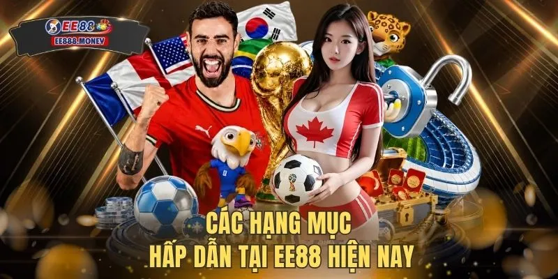 Các hạng mục hấp dẫn tại EE88 hiện nay