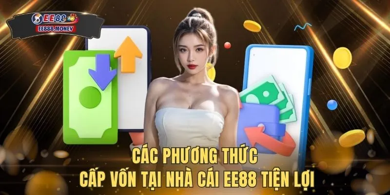Nạp tiền EE88 1 Các phương thức cấp vốn tại nhà cái EE88 tiện lợi