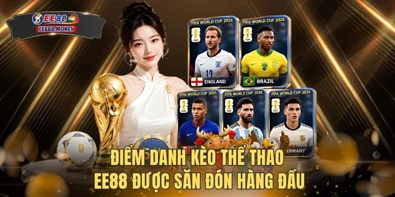 Thể thao EE88 2 Điểm danh kèo thể thao EE88 được săn đón hàng đầu