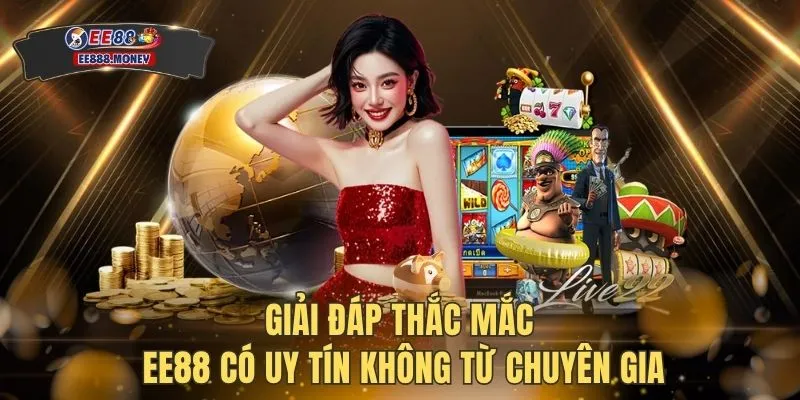 Giải Đáp Nhà Cái EE88 Có Uy Tín Không Với 1 Triệu Hội Viên 2 Giải đáp thắc mắc EE88 có uy tín không từ chuyên gia