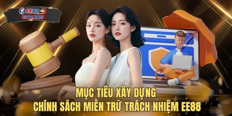 Miễn trừ trách nhiệm EE88 1 Mục tiêu xây dựng chính sách miễn trừ trách nhiệm EE88