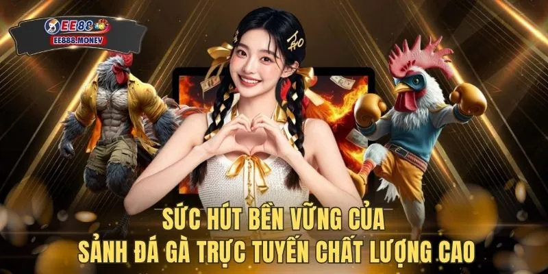 Đá Gà Trực Tuyến - Đấu Trường Tranh Tài Kịch Tính Đỉnh Cao 2 Sức hút bền vững của sảnh đá gà trực tuyến chất lượng cao