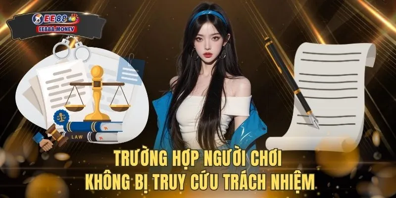 Miễn trừ trách nhiệm EE88 3 Trường hợp người chơi không bị truy cứu trách nhiệm